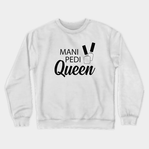 Manicure Pedicure Queen - Mani Pedi Queen Crewneck Sweatshirt by KC Happy Shop